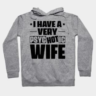 I Have A Very Psychotic Wife Hoodie